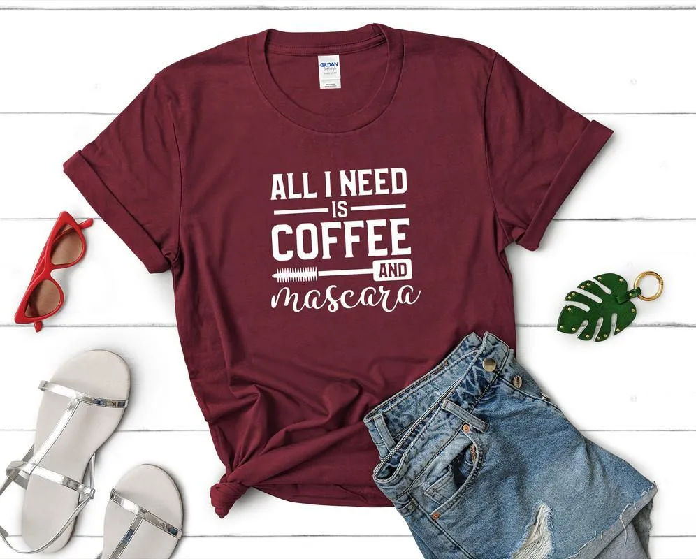 All I Need is Coffee and Mascara Woman T Shirt.