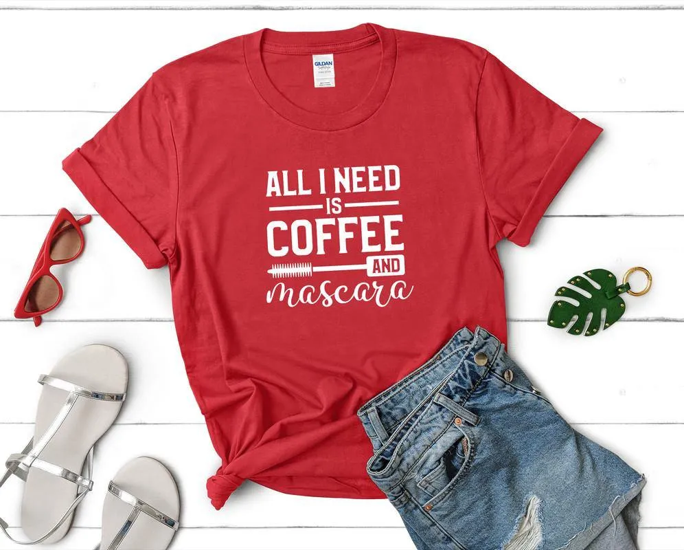 All I Need is Coffee and Mascara Woman T Shirt.