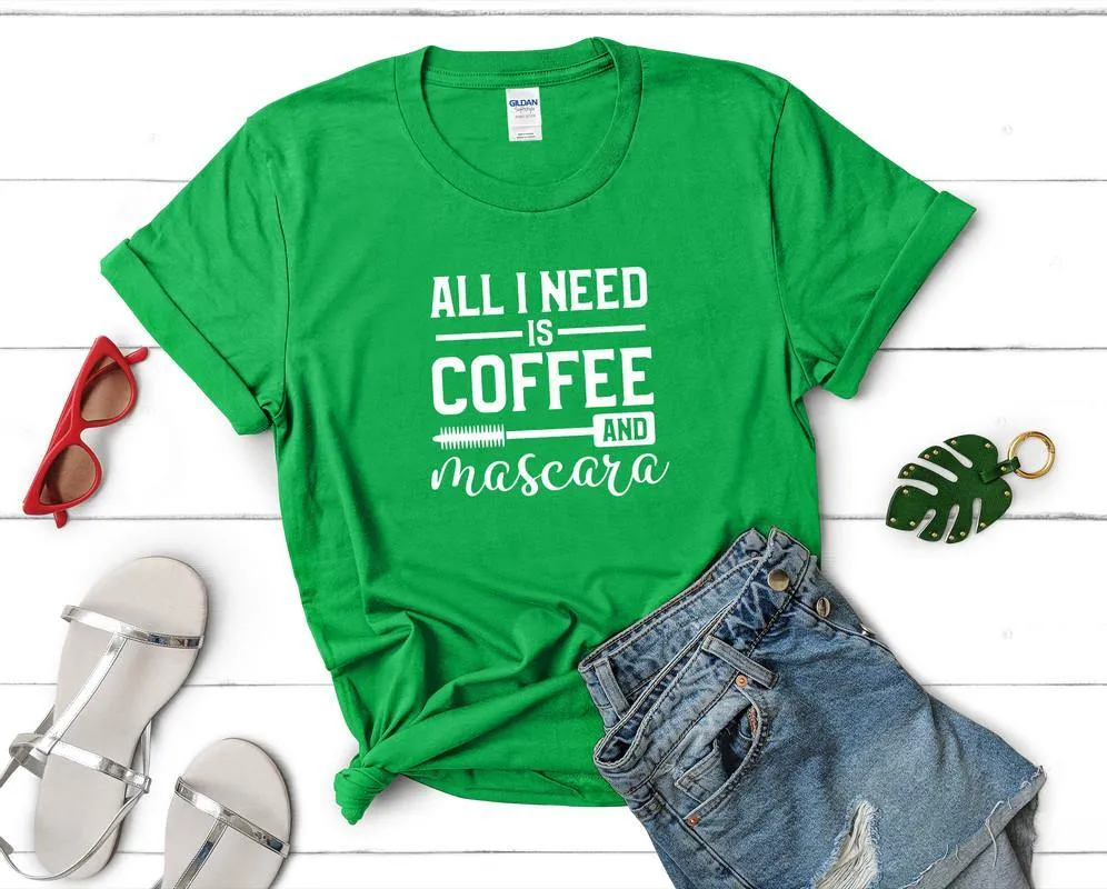 All I Need is Coffee and Mascara Woman T Shirt.