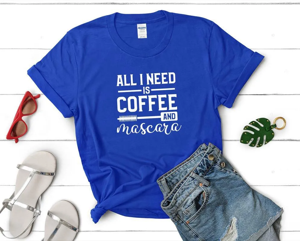 All I Need is Coffee and Mascara Woman T Shirt.