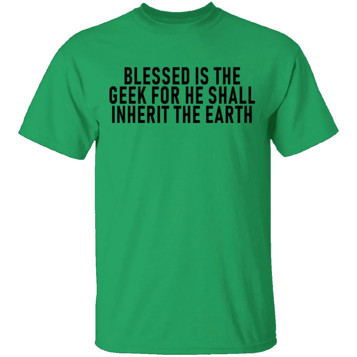 Blessed Is The Geek For He Shall Inherit The Earth T-Shirt