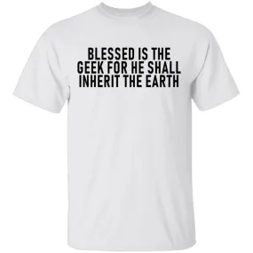 Blessed Is The Geek For He Shall Inherit The Earth T-Shirt