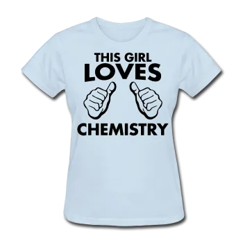 "This Girl Loves Chemistry" - Women's T-Shirt